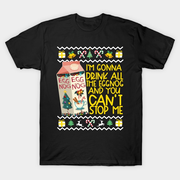 I'm Gonna Drink All The Eggnog And You Can't Stop Me! T-Shirt by thingsandthings